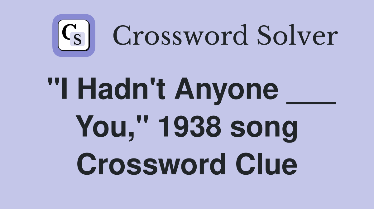 "I Hadn't Anyone ___ You," 1938 song Crossword Clue