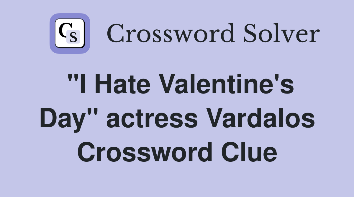 "I Hate Valentine's Day" actress Vardalos Crossword Clue