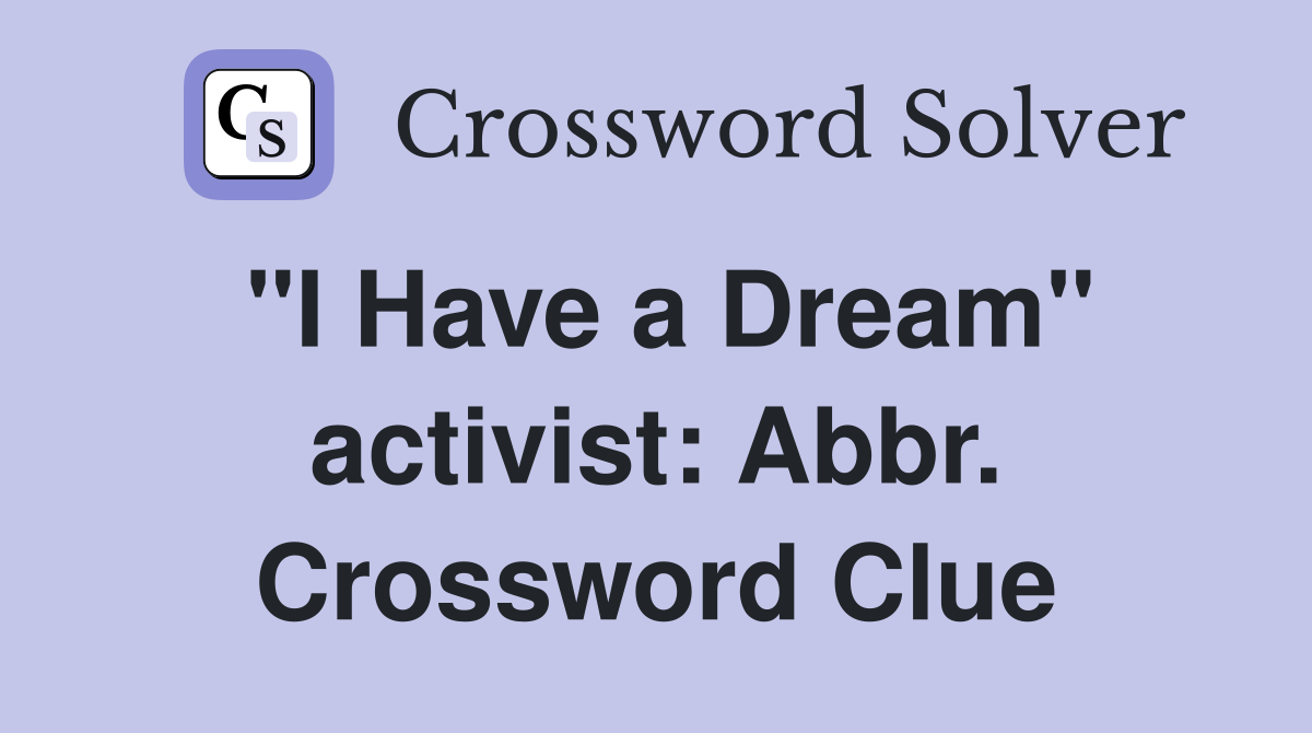 "I Have a Dream" activist: Abbr. Crossword Clue