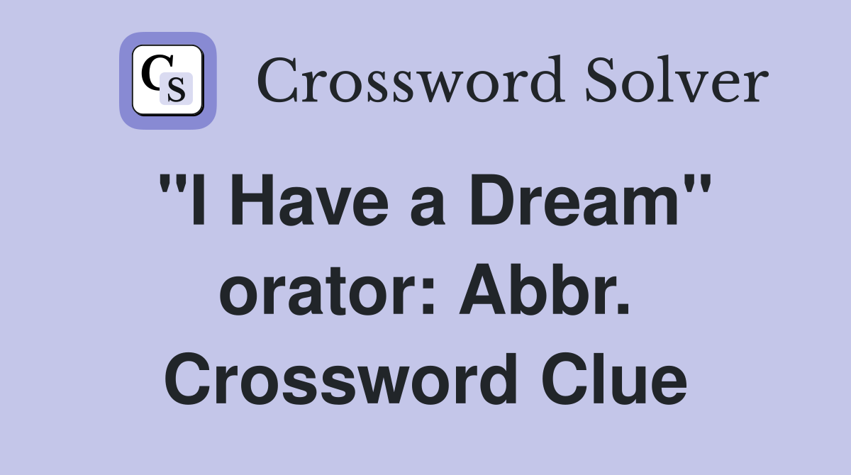 "I Have a Dream" orator: Abbr. Crossword Clue