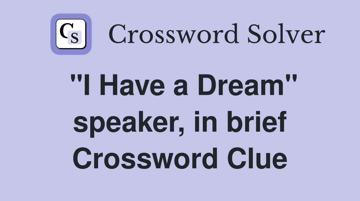 "I Have a Dream" speaker, in brief Crossword Clue