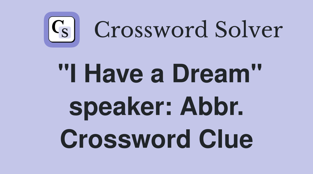 "I Have a Dream" speaker: Abbr. Crossword Clue