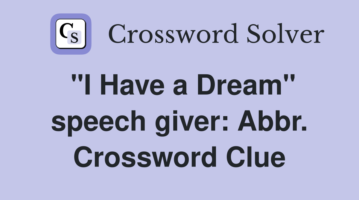 "I Have a Dream" speech giver: Abbr. Crossword Clue