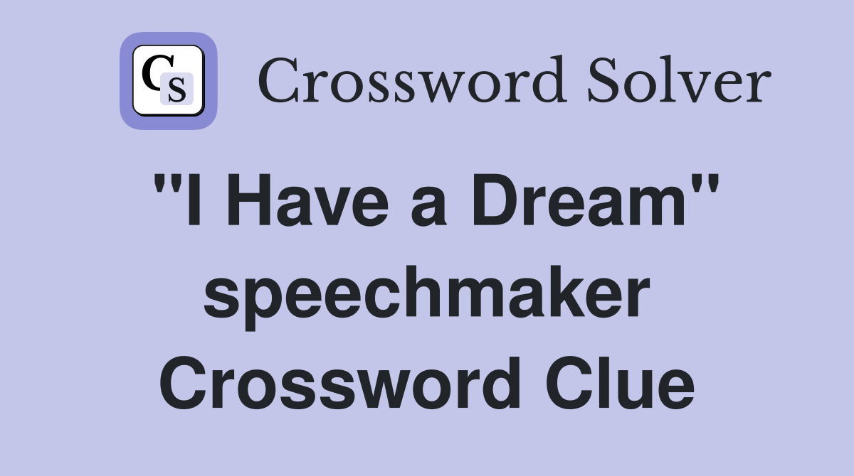 "I Have a Dream" speechmaker Crossword Clue