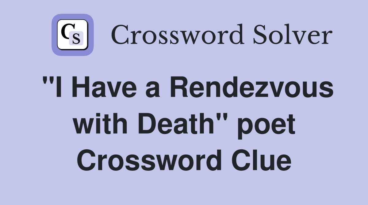 "I Have a Rendezvous with Death" poet Crossword Clue