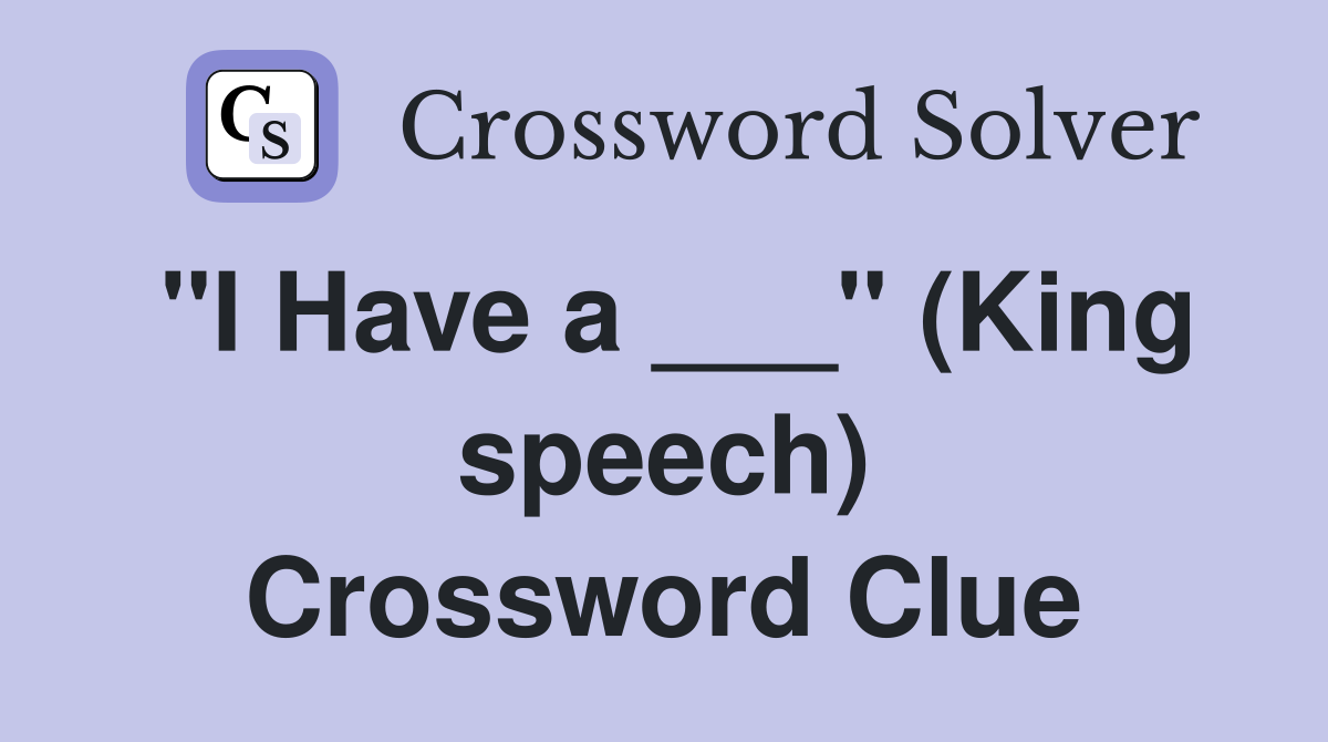 "I Have a ___" (King speech) Crossword Clue