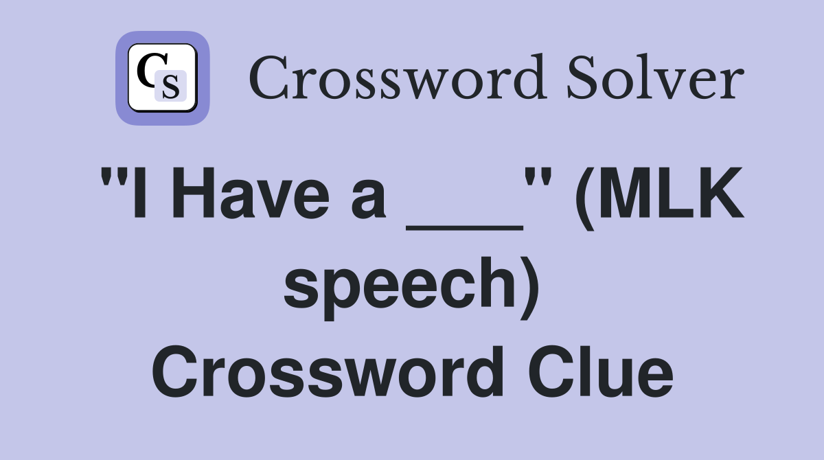 "I Have a ___" (MLK speech) Crossword Clue