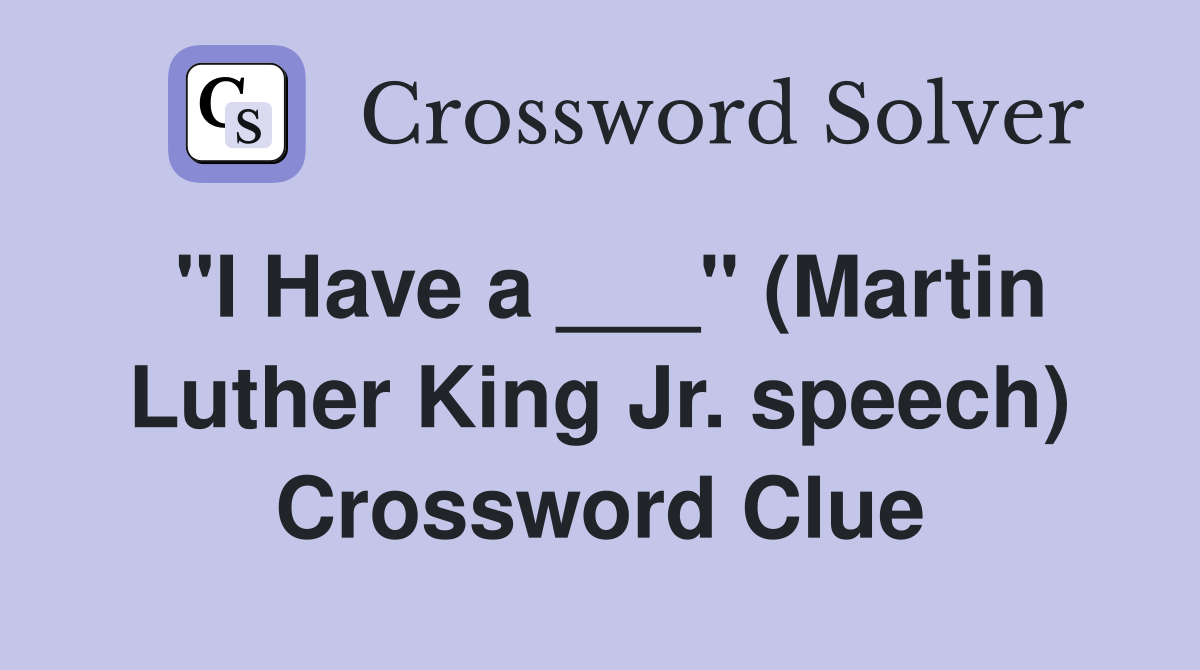 "I Have a ___" (Martin Luther King Jr. speech) Crossword Clue