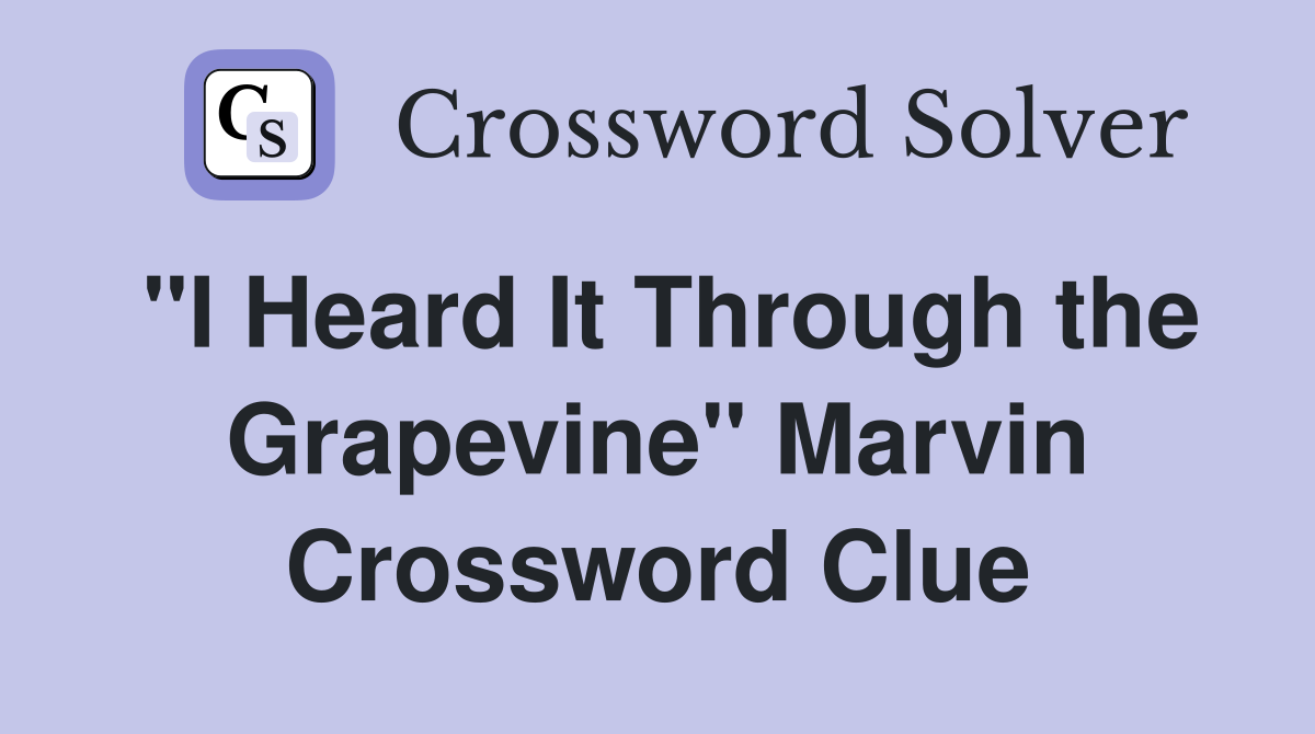 "I Heard It Through the Grapevine" Marvin Crossword Clue