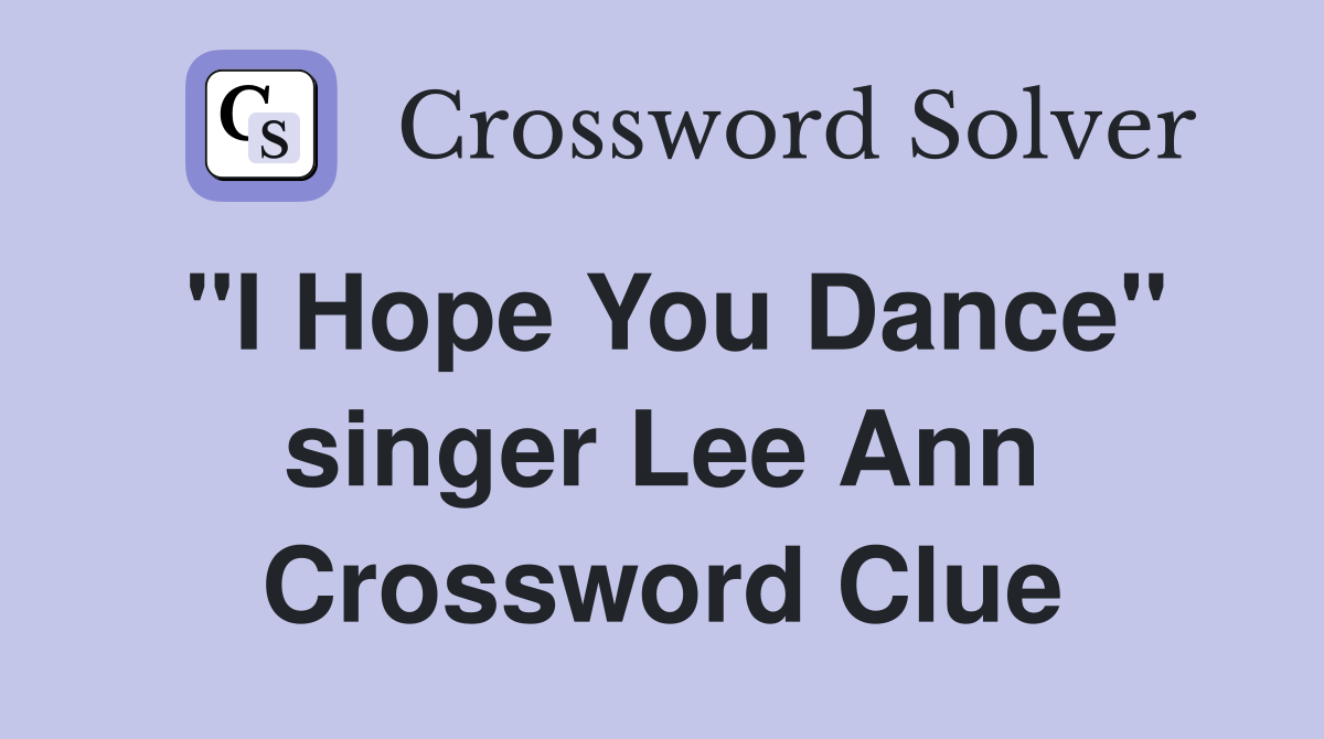 "I Hope You Dance" singer Lee Ann Crossword Clue