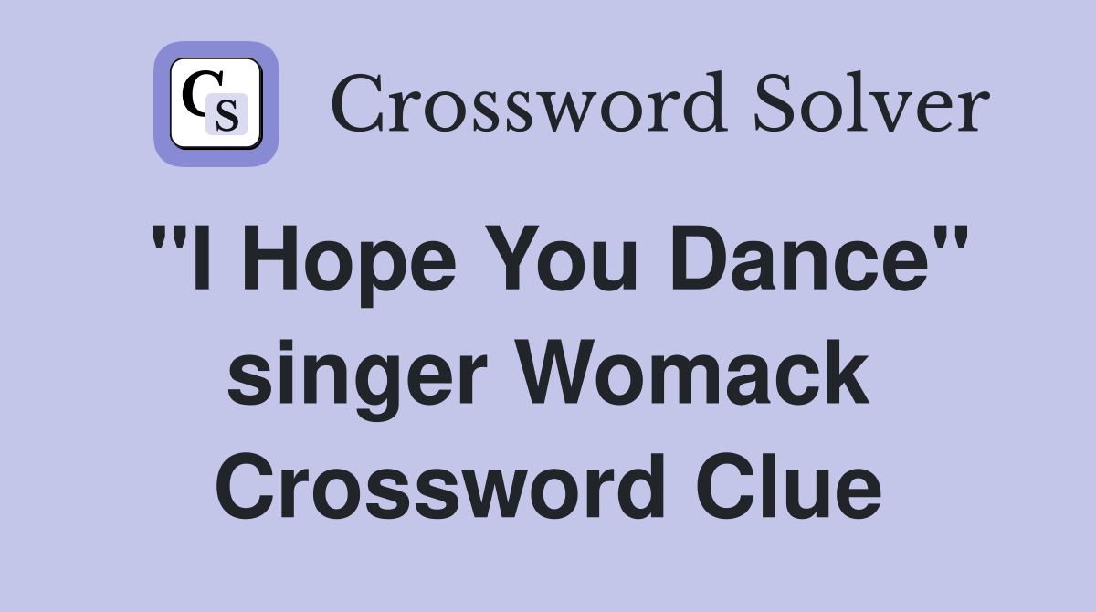 "I Hope You Dance" singer Womack Crossword Clue