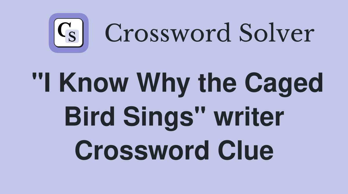 "I Know Why the Caged Bird Sings" writer Crossword Clue