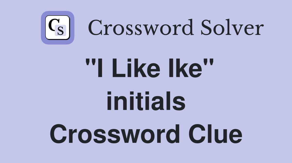 "I Like Ike" initials Crossword Clue
