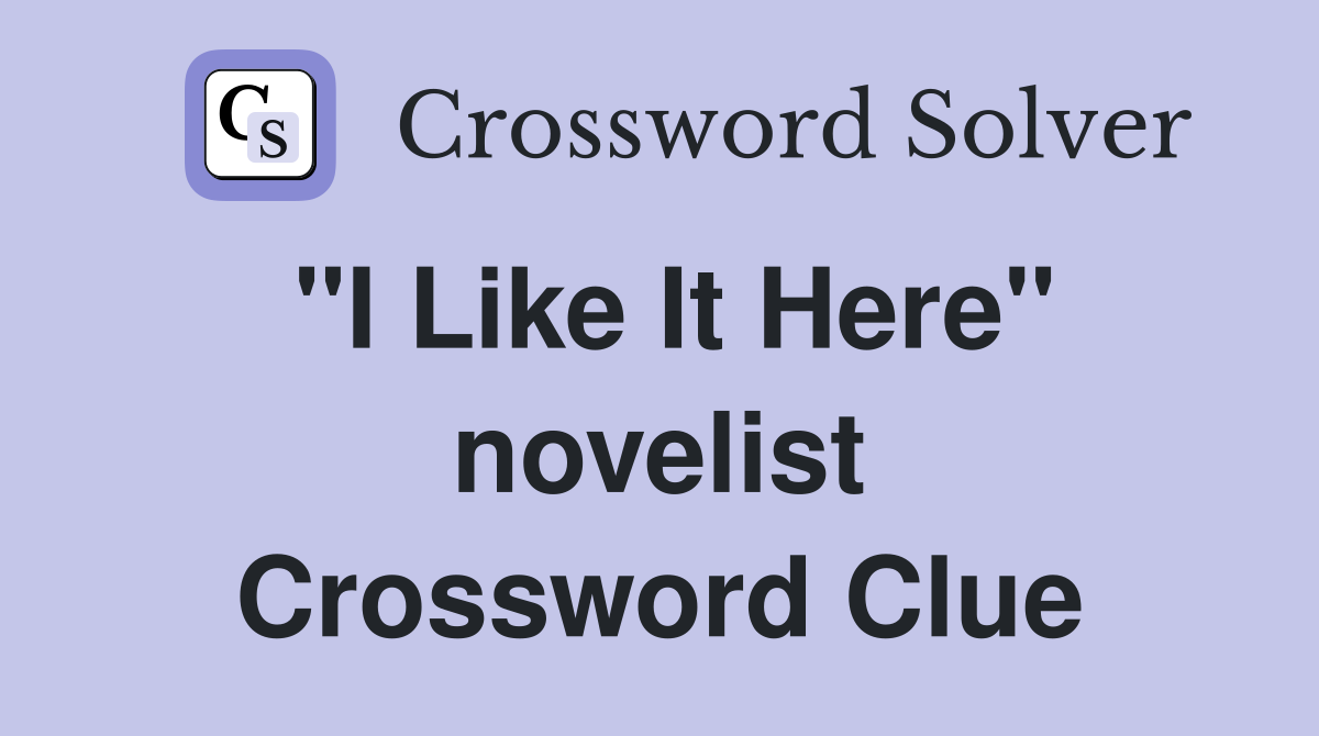 "I Like It Here" novelist Crossword Clue