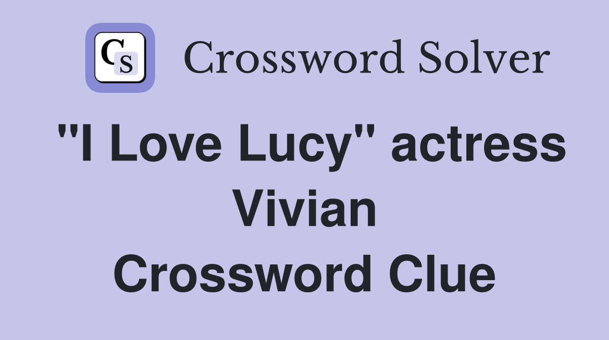 "I Love Lucy" actress Vivian Crossword Clue