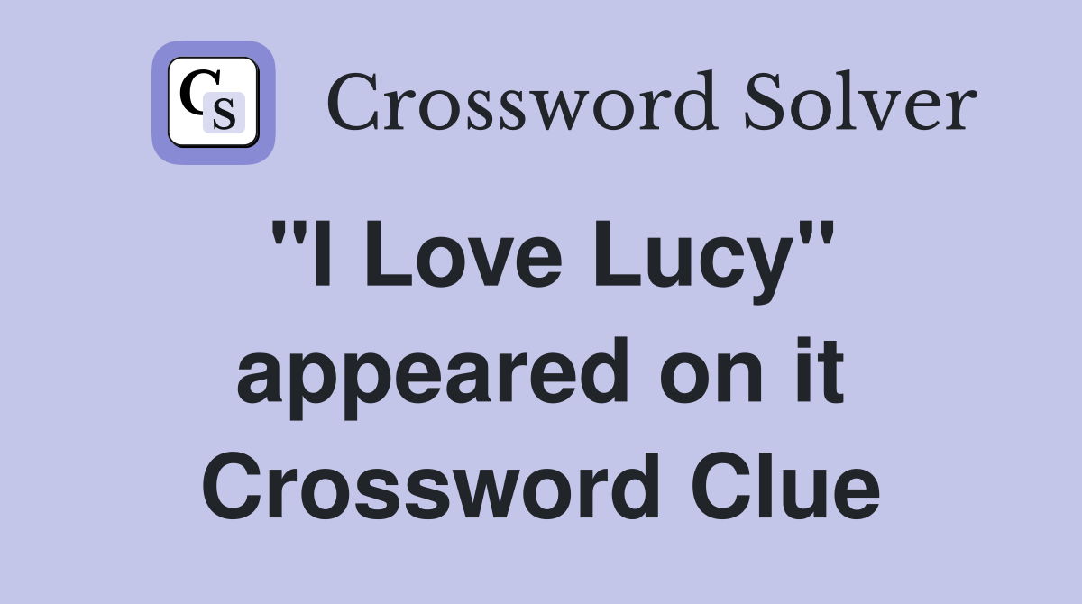 "I Love Lucy" appeared on it Crossword Clue