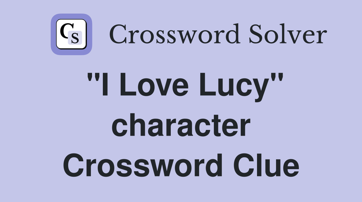 "I Love Lucy" character Crossword Clue