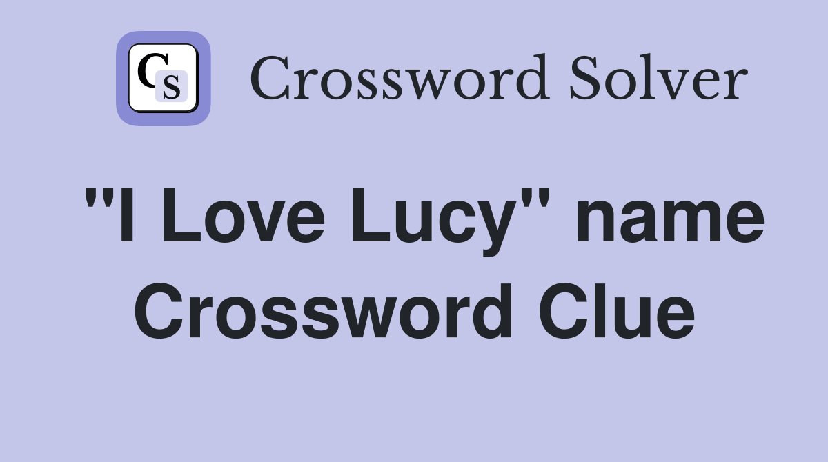 "I Love Lucy" name Crossword Clue