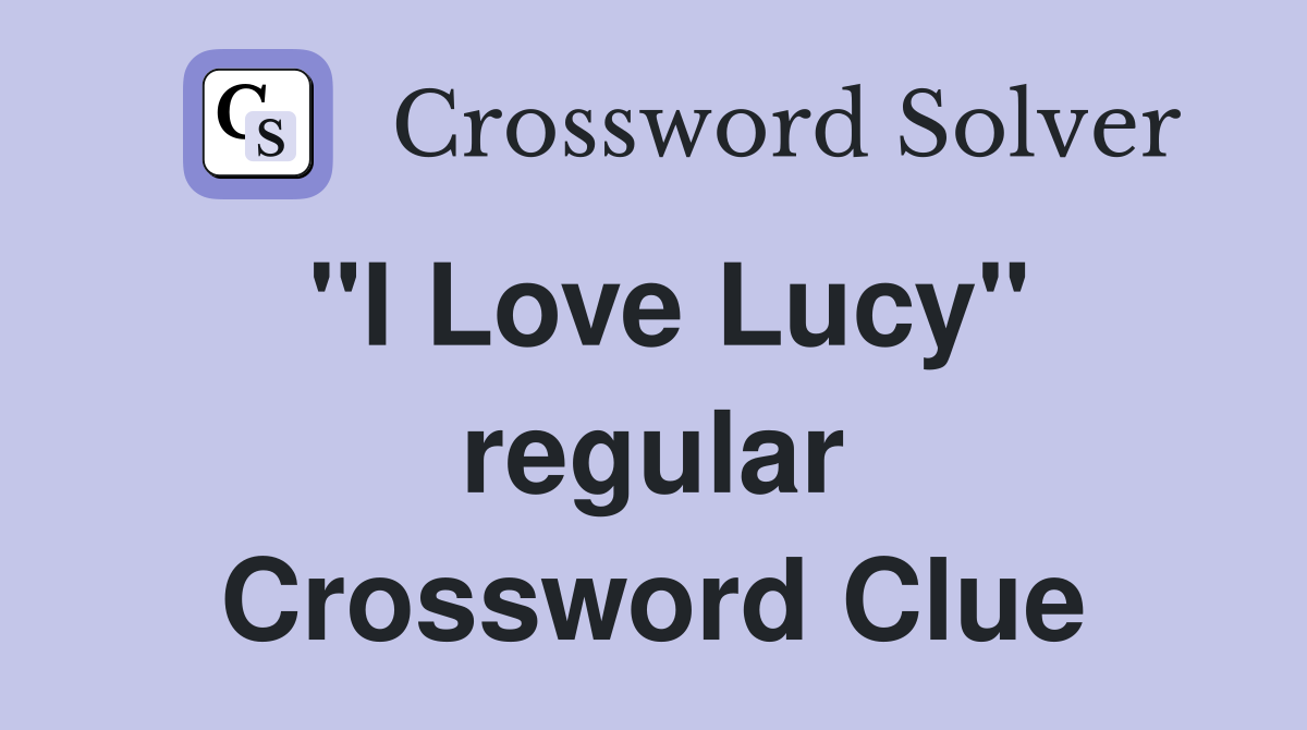 "I Love Lucy" regular Crossword Clue