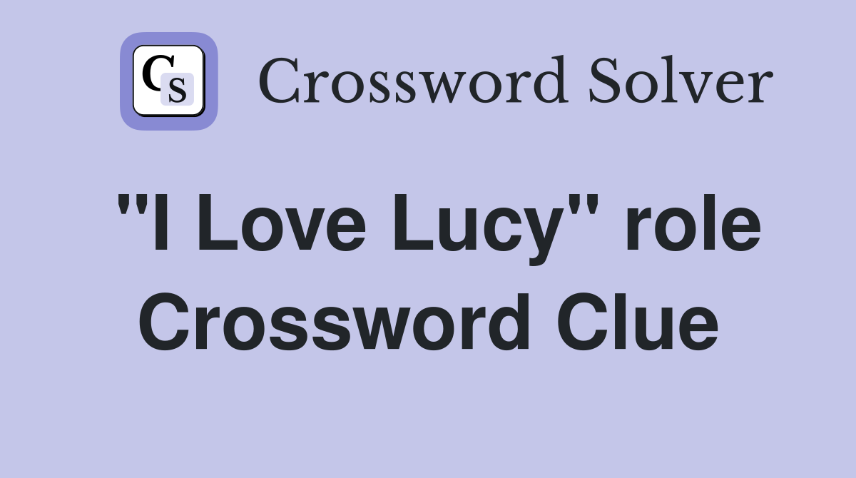 "I Love Lucy" role Crossword Clue