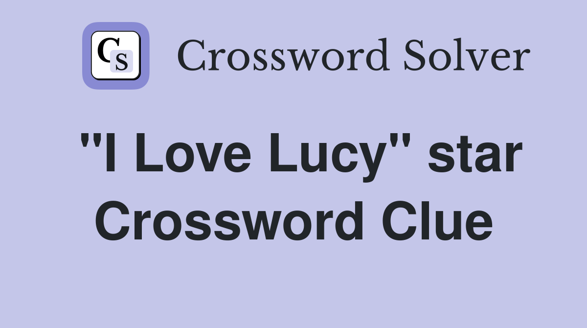 "I Love Lucy" star Crossword Clue