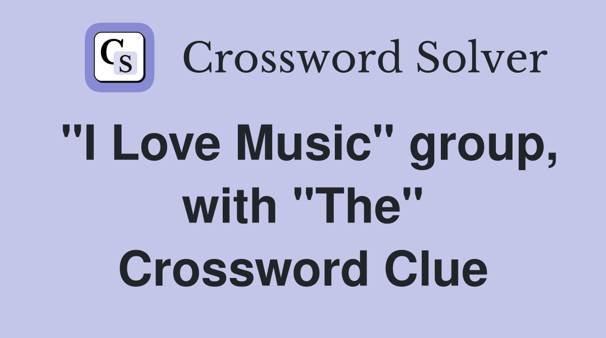 "I Love Music" group, with "The" Crossword Clue