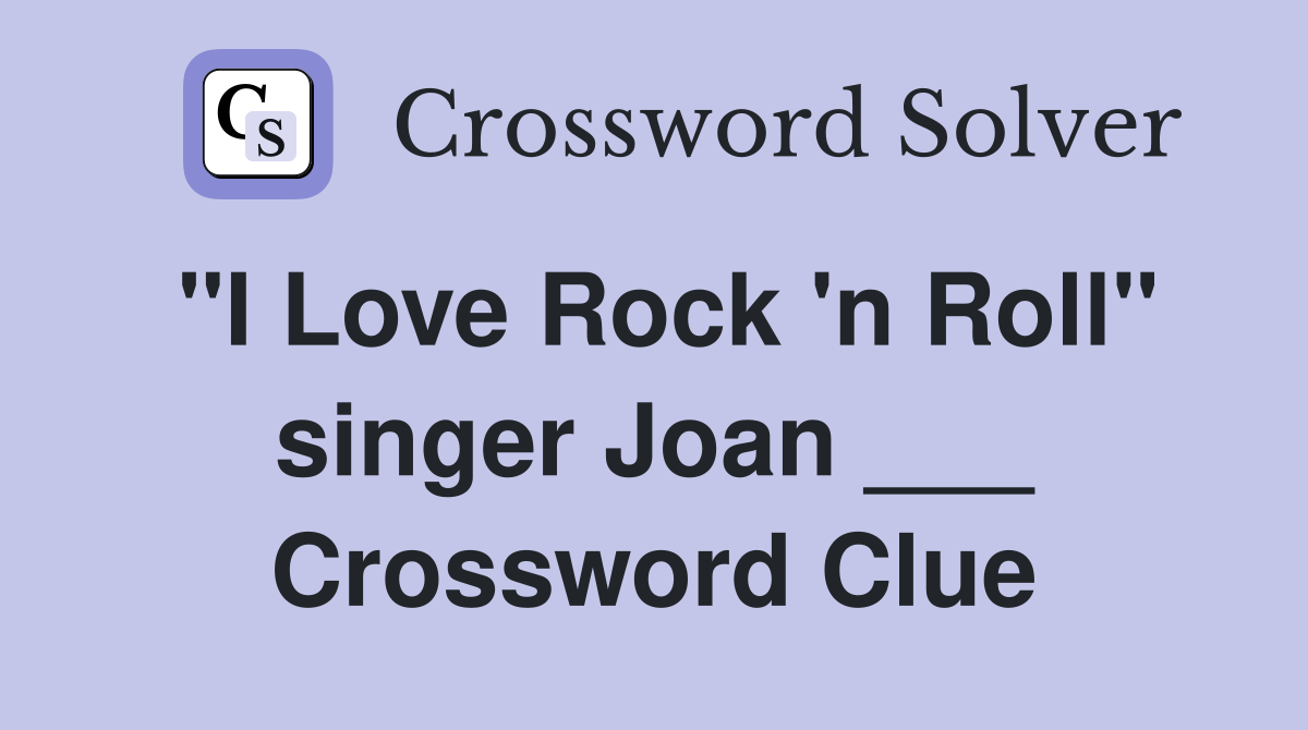 "I Love Rock 'n Roll" singer Joan ___ Crossword Clue