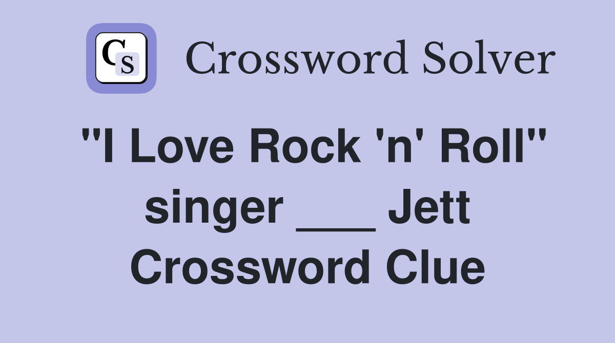 "I Love Rock 'n' Roll" singer ___ Jett Crossword Clue
