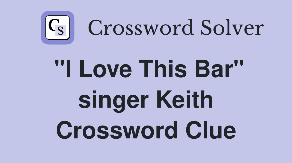 "I Love This Bar" singer Keith Crossword Clue