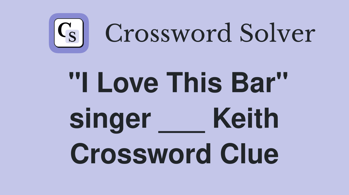 "I Love This Bar" singer ___ Keith Crossword Clue