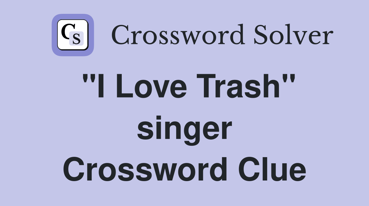 "I Love Trash" singer Crossword Clue