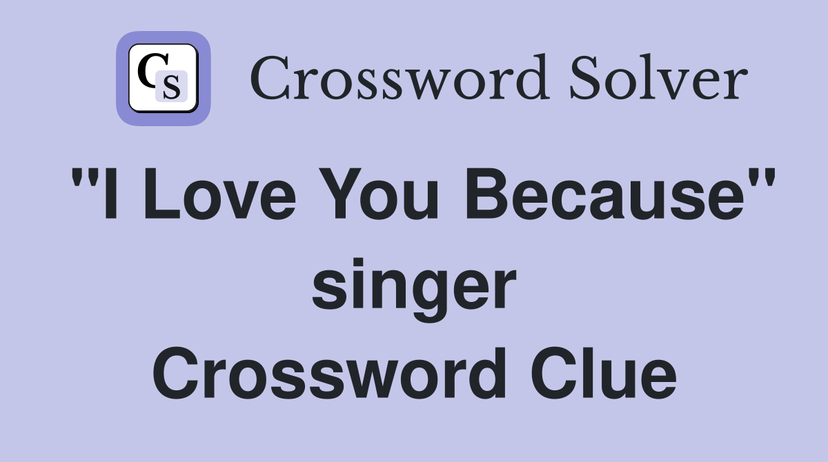 "I Love You Because" singer Crossword Clue