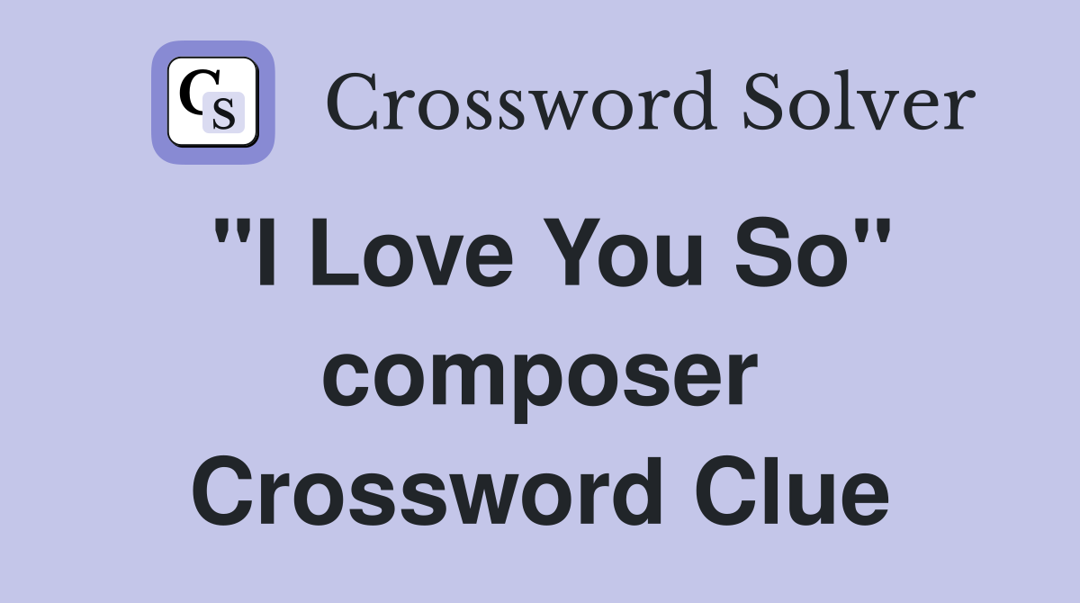 "I Love You So" composer Crossword Clue