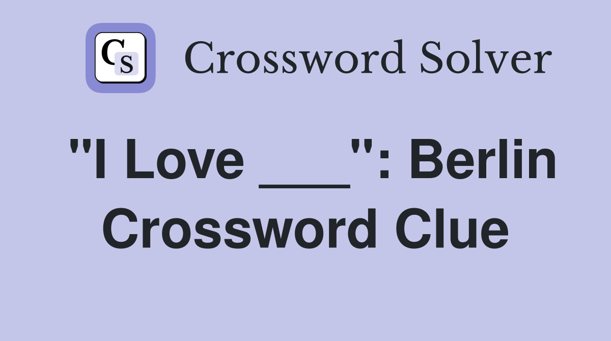 "I Love ___": Berlin Crossword Clue