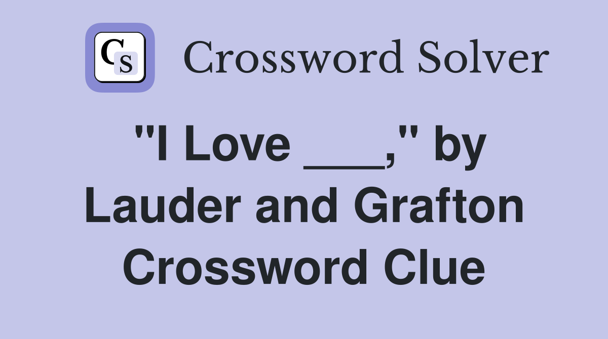 "I Love ___," by Lauder and Grafton Crossword Clue