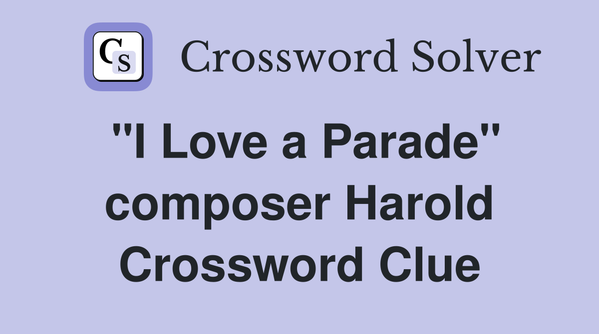 "I Love a Parade" composer Harold Crossword Clue