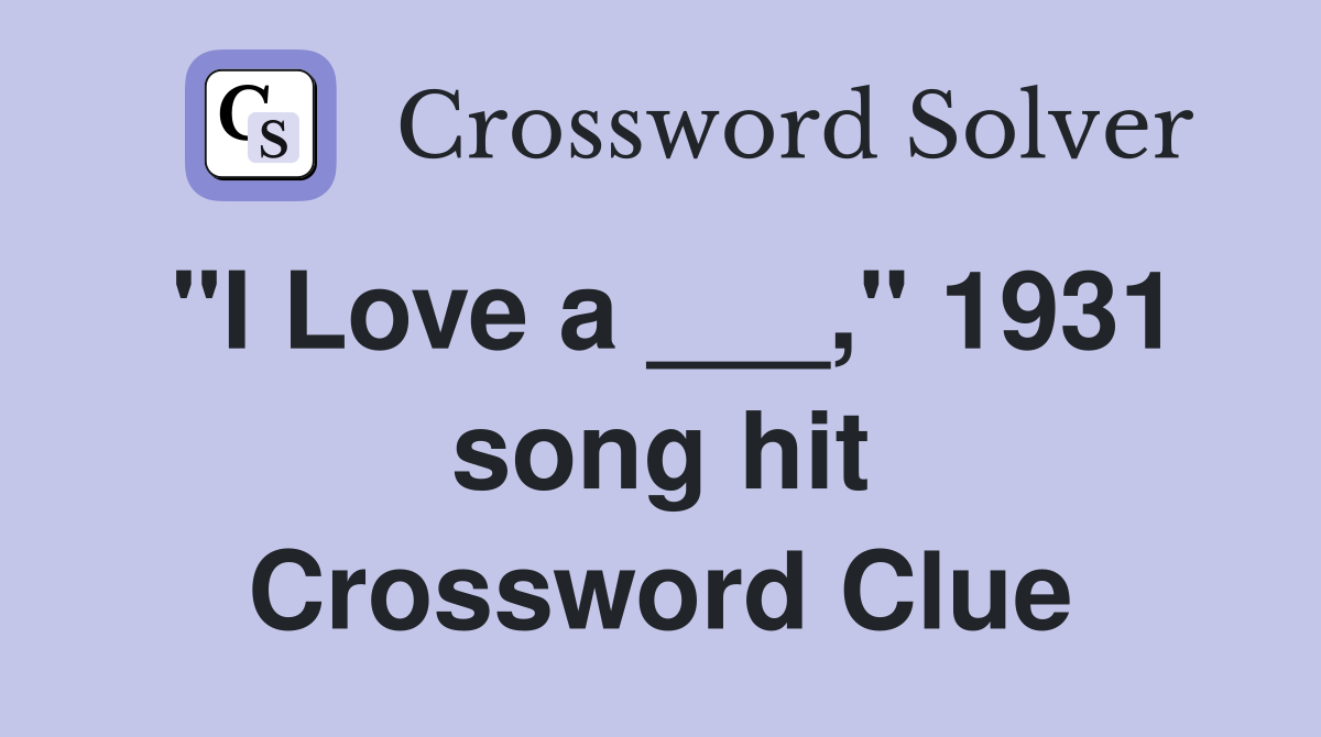 "I Love a ___," 1931 song hit Crossword Clue