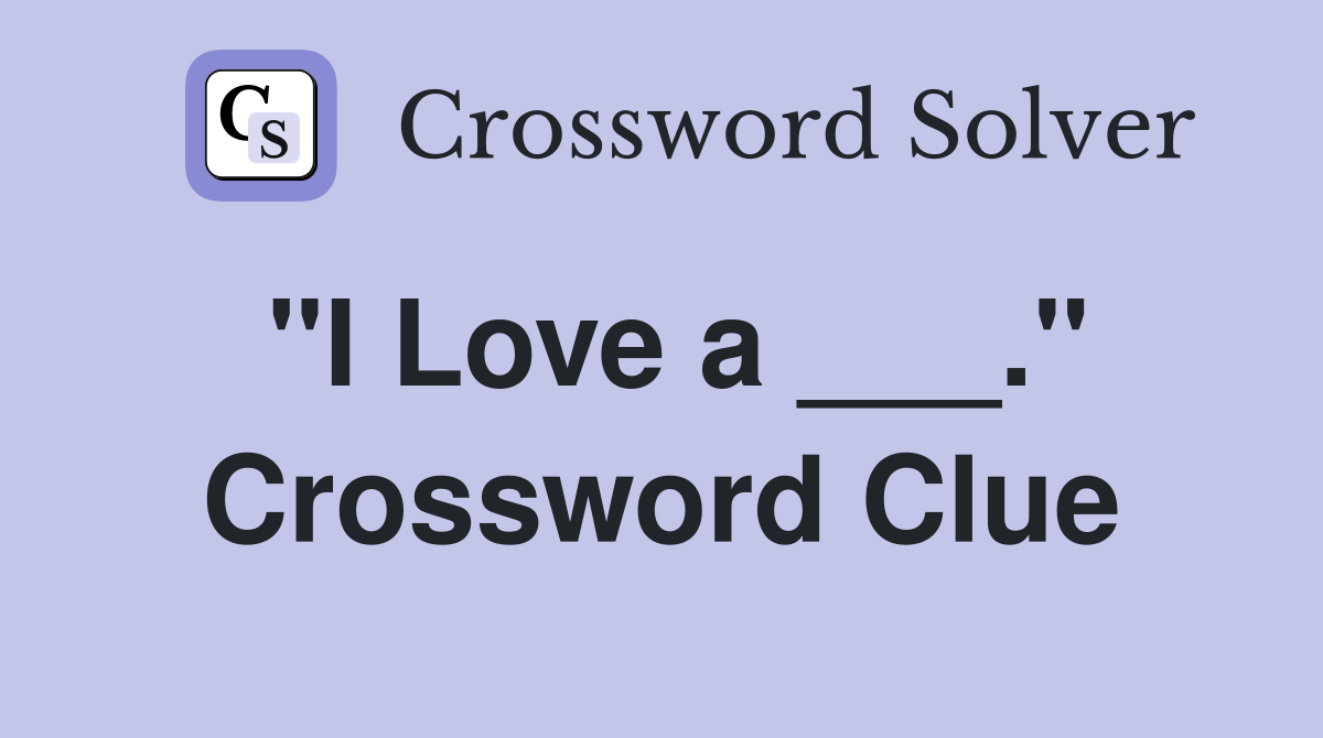 "I Love a ___." Crossword Clue