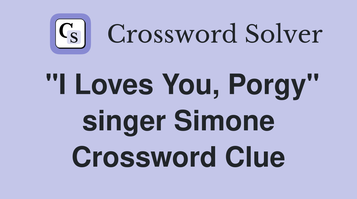 "I Loves You, Porgy" singer Simone Crossword Clue