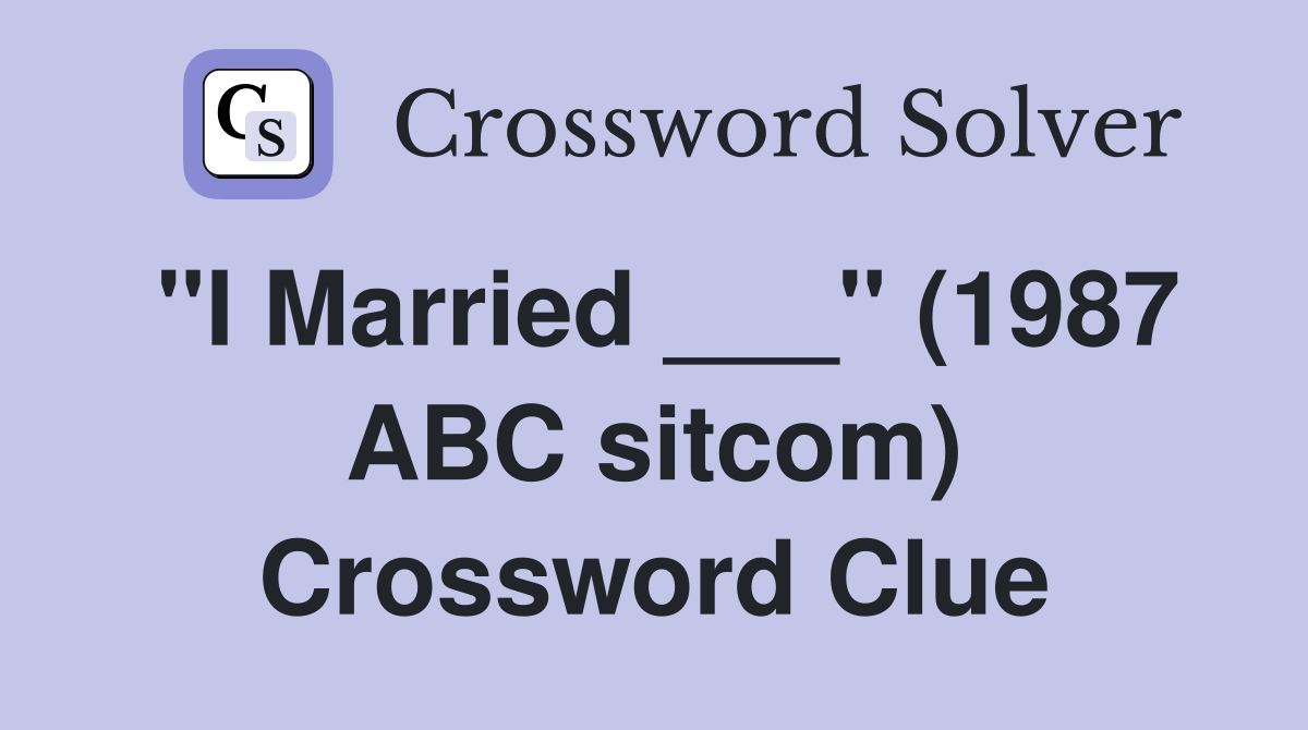 "I Married ___" (1987 ABC sitcom) Crossword Clue