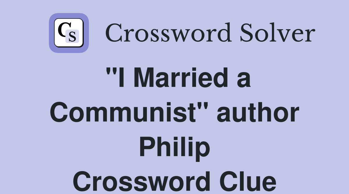 "I Married a Communist" author Philip Crossword Clue
