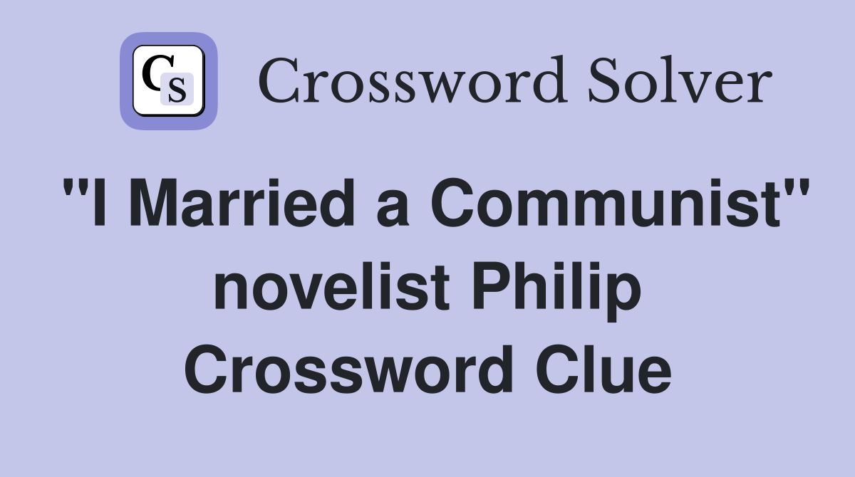 "I Married a Communist" novelist Philip Crossword Clue