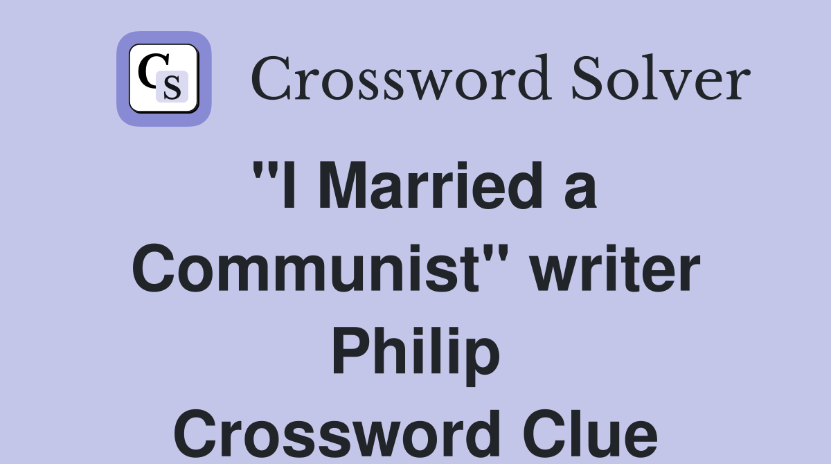 "I Married a Communist" writer Philip Crossword Clue
