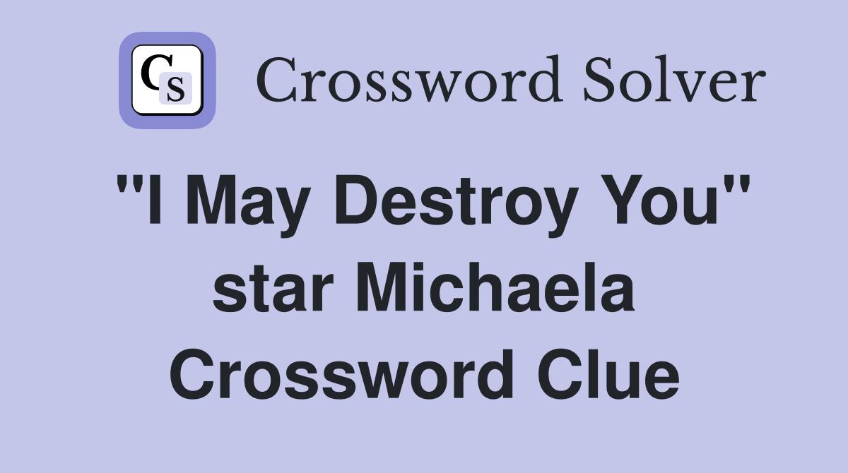 "I May Destroy You" star Michaela Crossword Clue