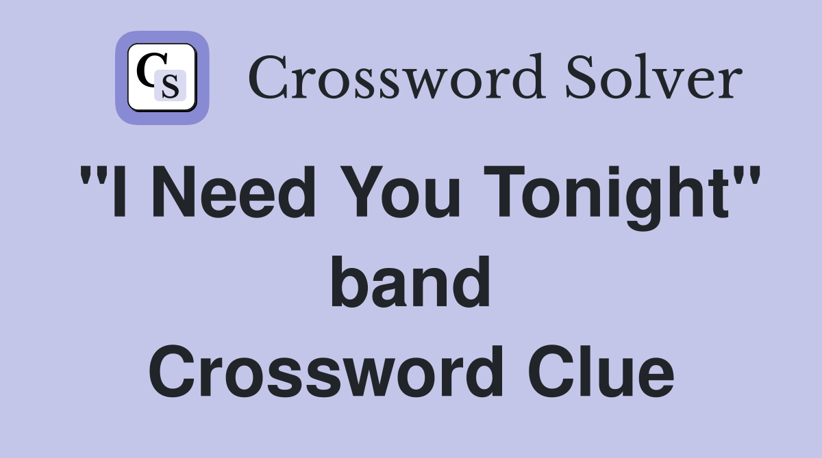 "I Need You Tonight" band Crossword Clue