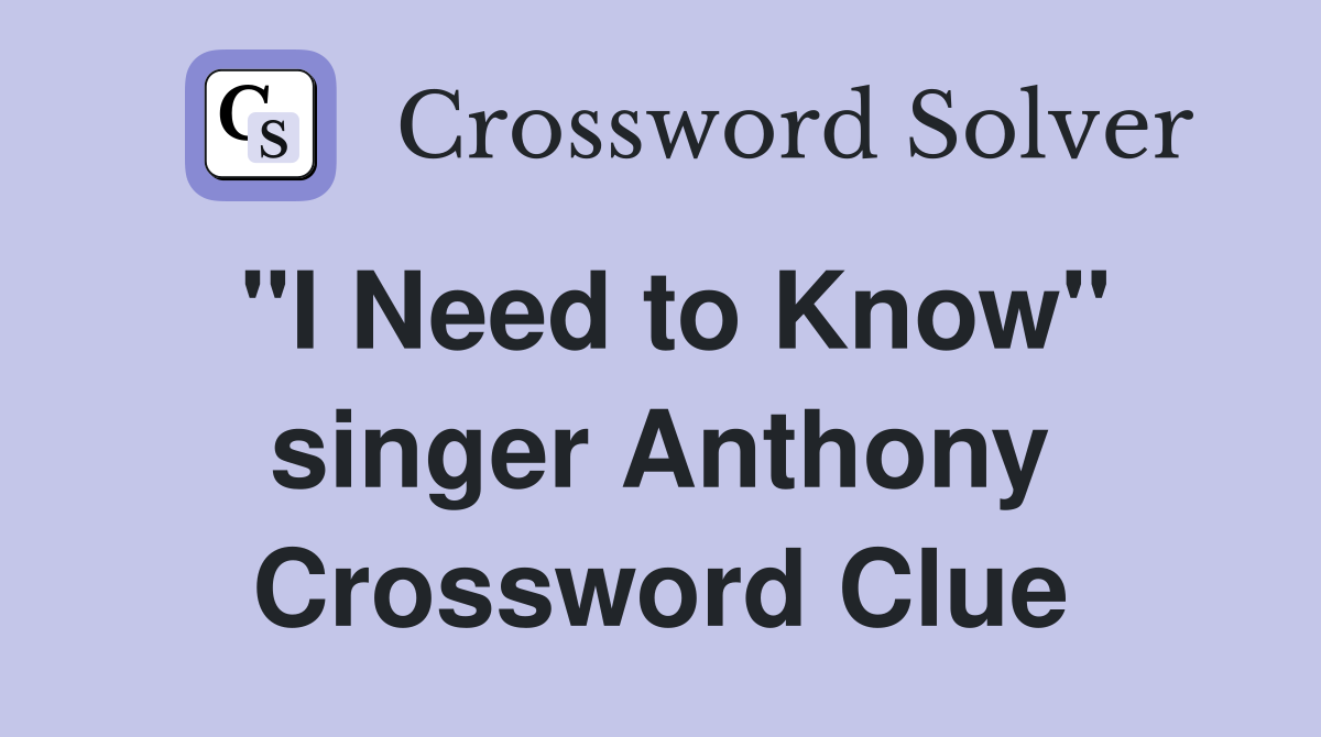 "I Need to Know" singer Anthony Crossword Clue