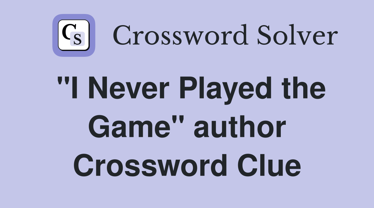 "I Never Played the Game" author Crossword Clue