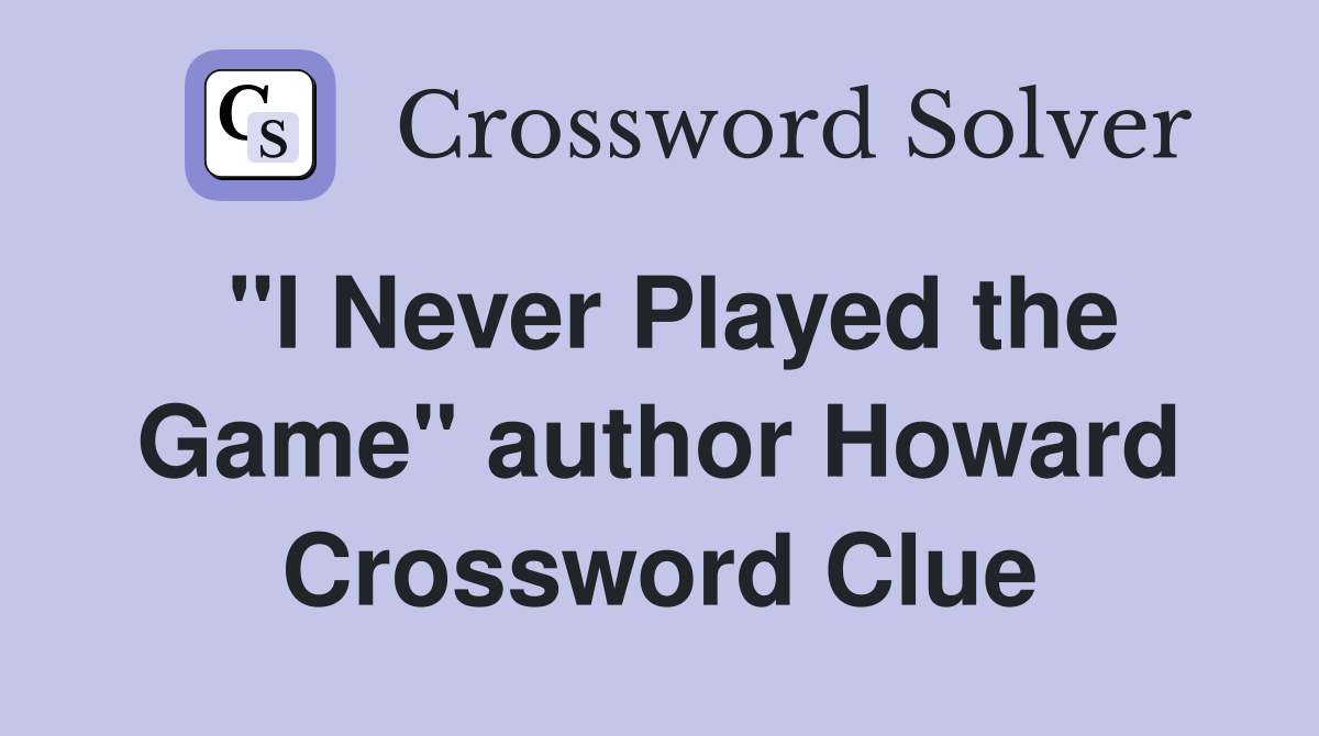"I Never Played the Game" author Howard Crossword Clue