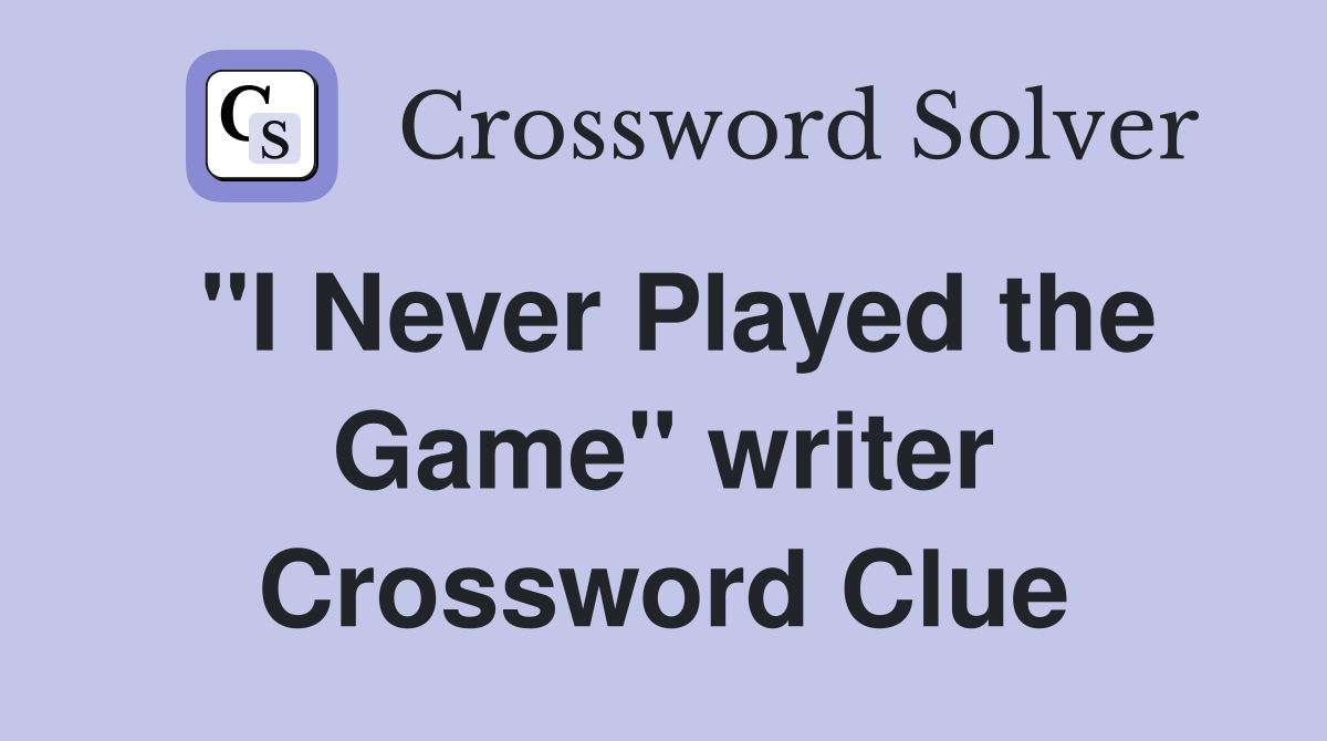 "I Never Played the Game" writer Crossword Clue