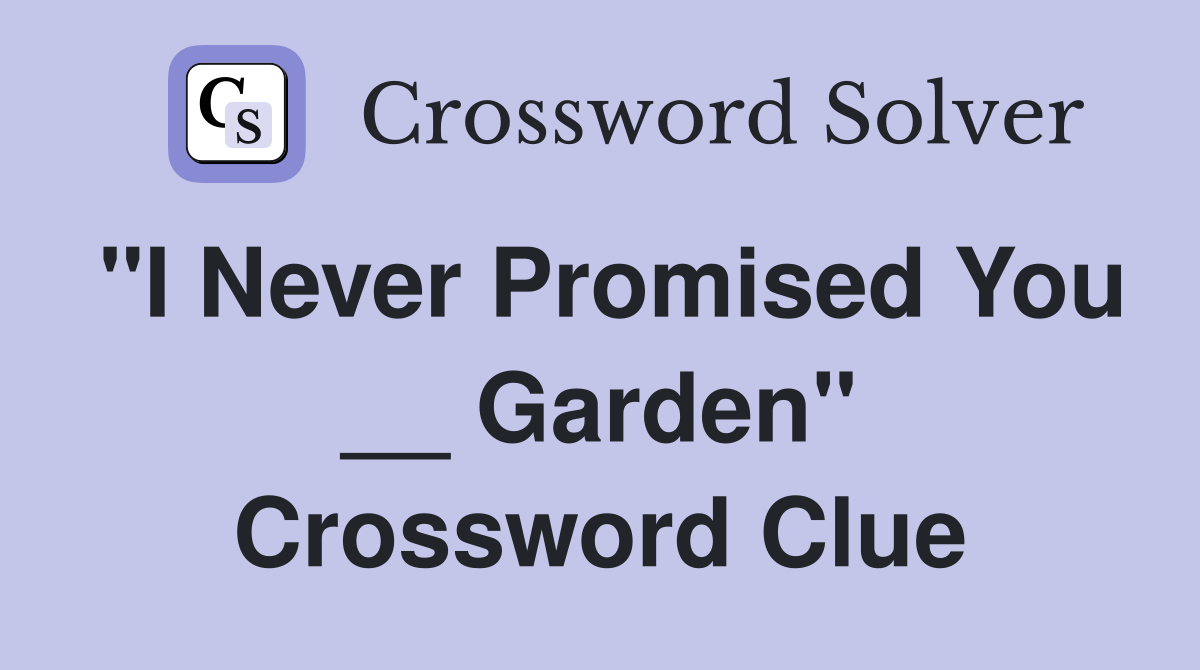 "I Never Promised You __ Garden" Crossword Clue